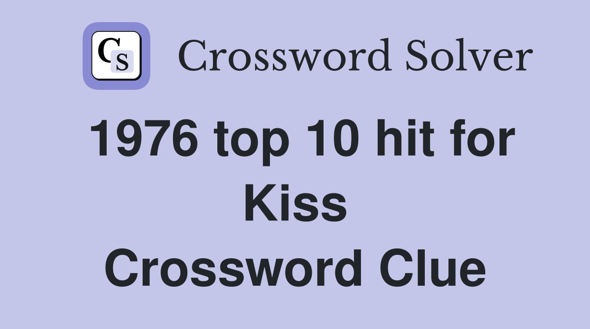 1976 top 10 hit for Kiss Crossword Clue Answers Crossword Solver