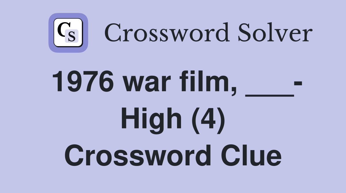 1976 war film, ___- High (4) Crossword Clue