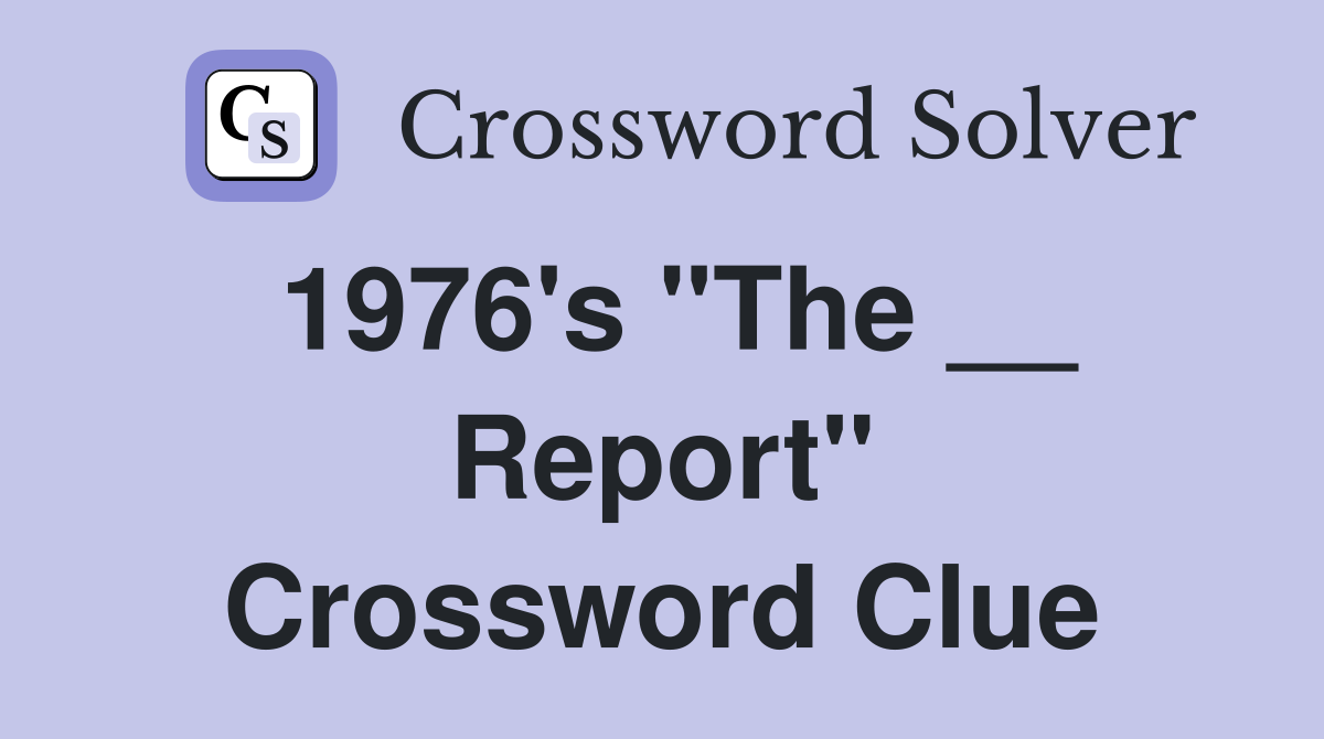 1976's "The __ Report" Crossword Clue