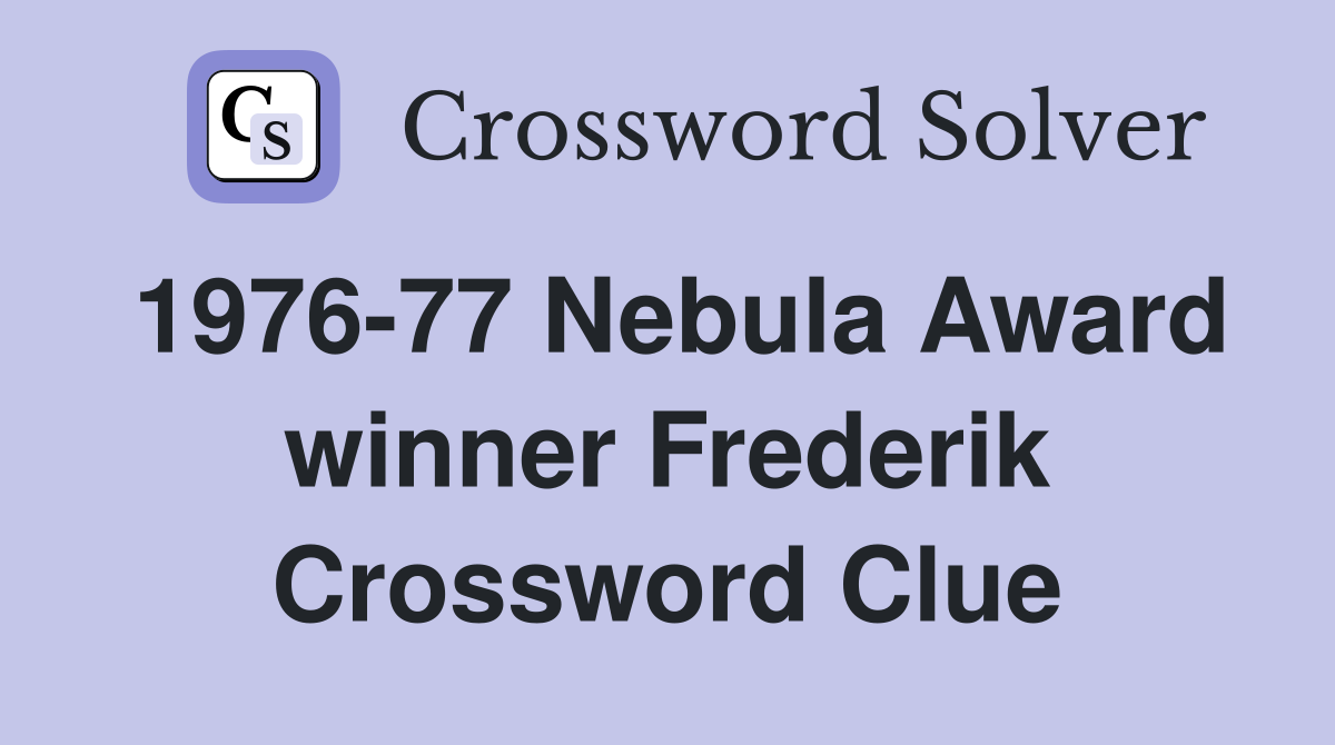 1976-77 Nebula Award winner Frederik Crossword Clue