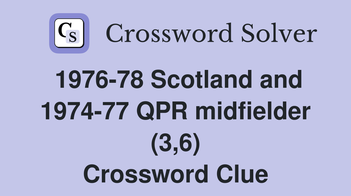 1976-78 Scotland and 1974-77 QPR midfielder (3,6) Crossword Clue