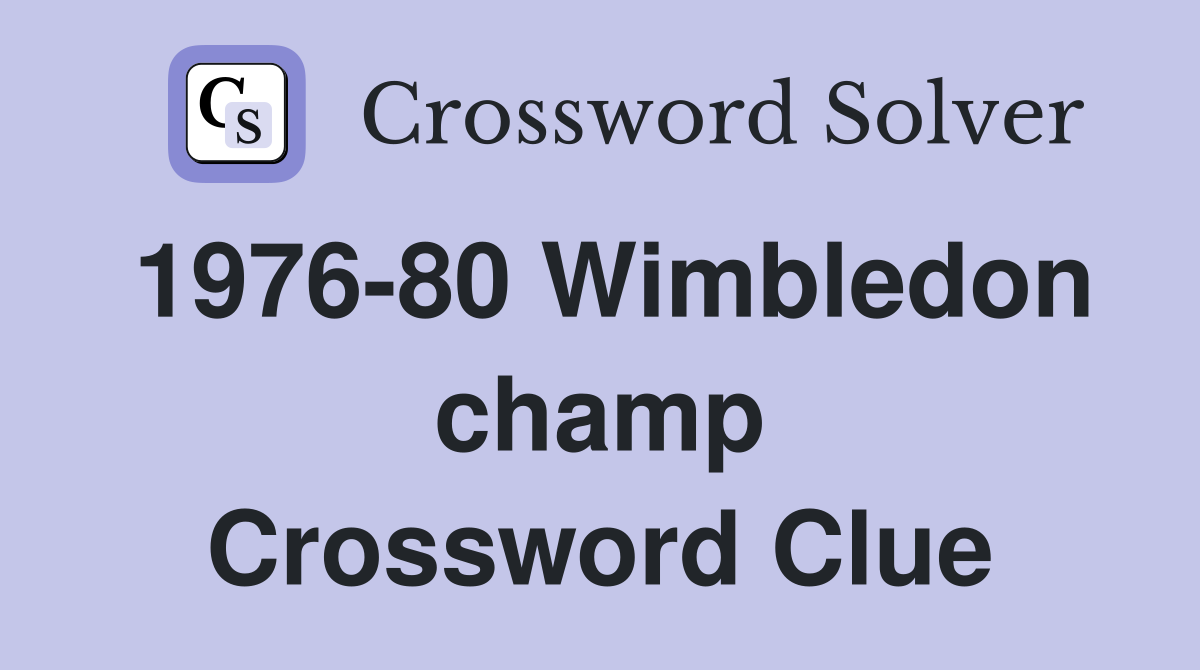 1976-80 Wimbledon champ Crossword Clue