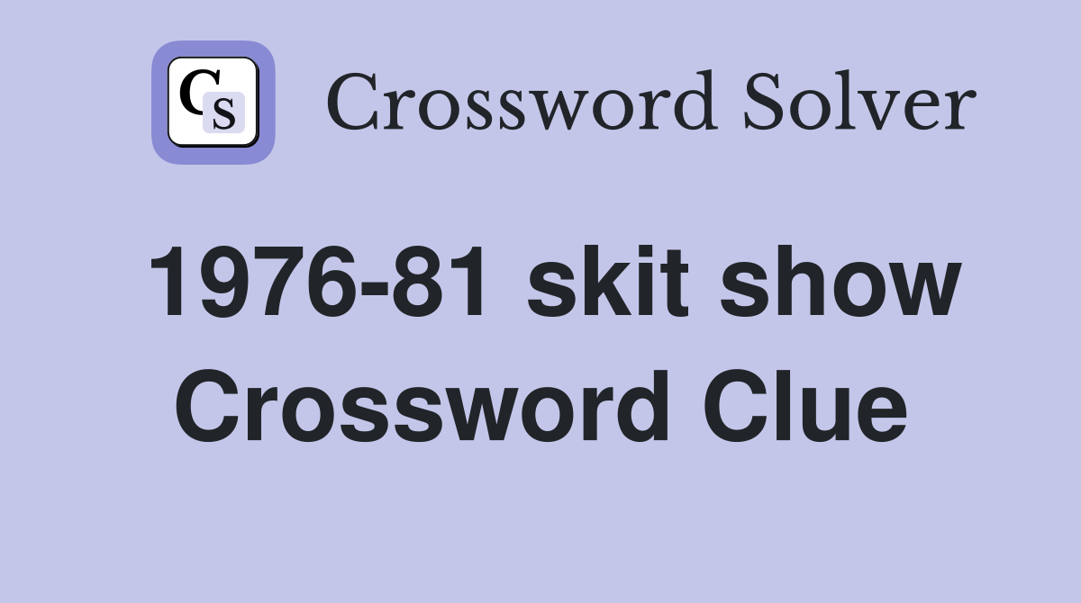 1976-81 skit show Crossword Clue