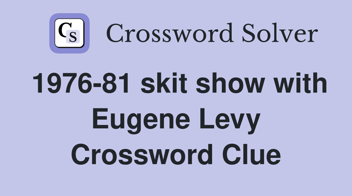 1976-81 skit show with Eugene Levy Crossword Clue