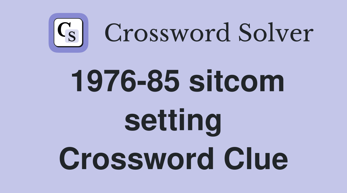 1976-85 sitcom setting Crossword Clue