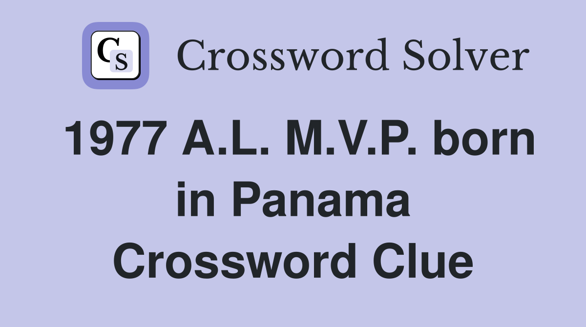 1977 A.L. M.V.P. born in Panama Crossword Clue