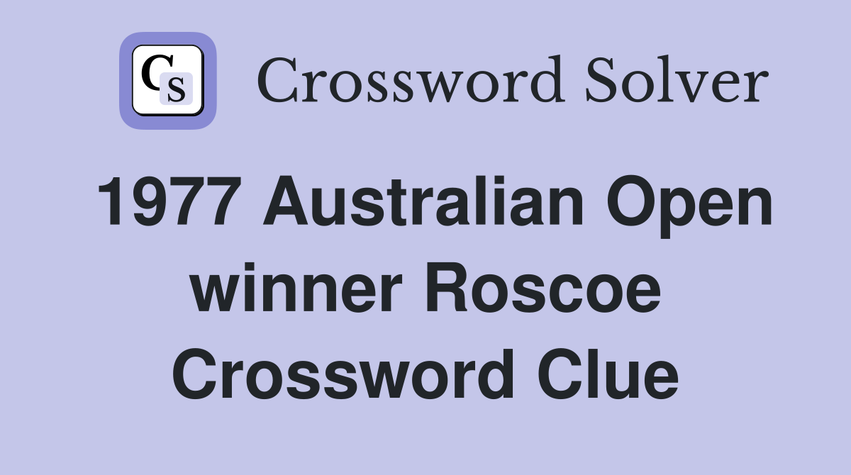 1977 Australian Open winner Roscoe Crossword Clue