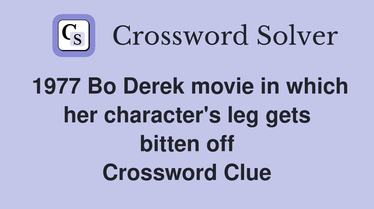 1977 Bo Derek movie in which her character's leg gets bitten off Crossword Clue