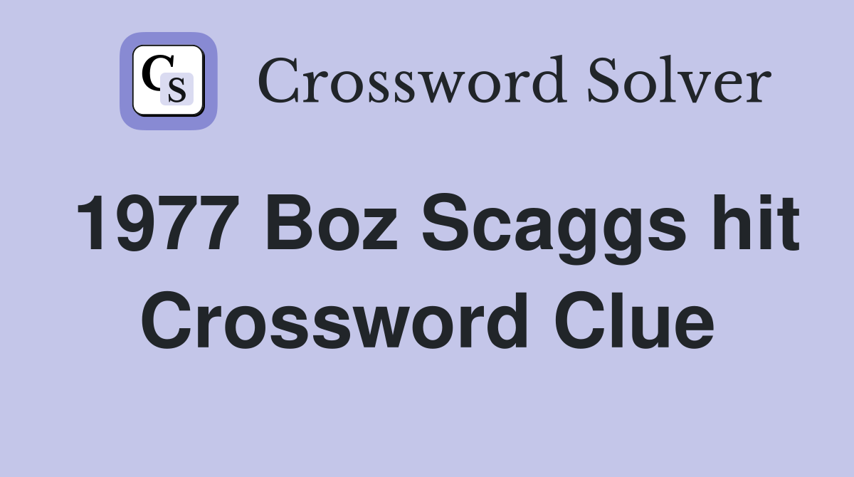 1977 Boz Scaggs hit Crossword Clue