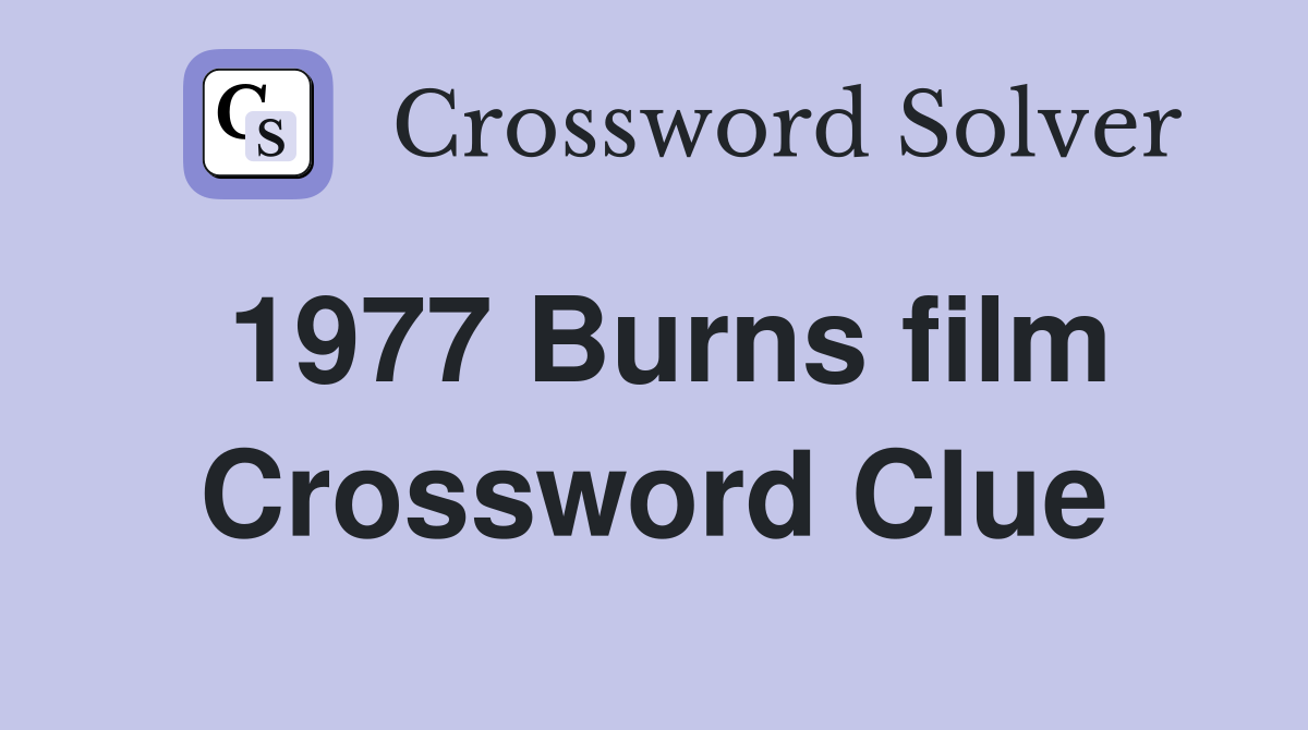 1977 Burns film Crossword Clue