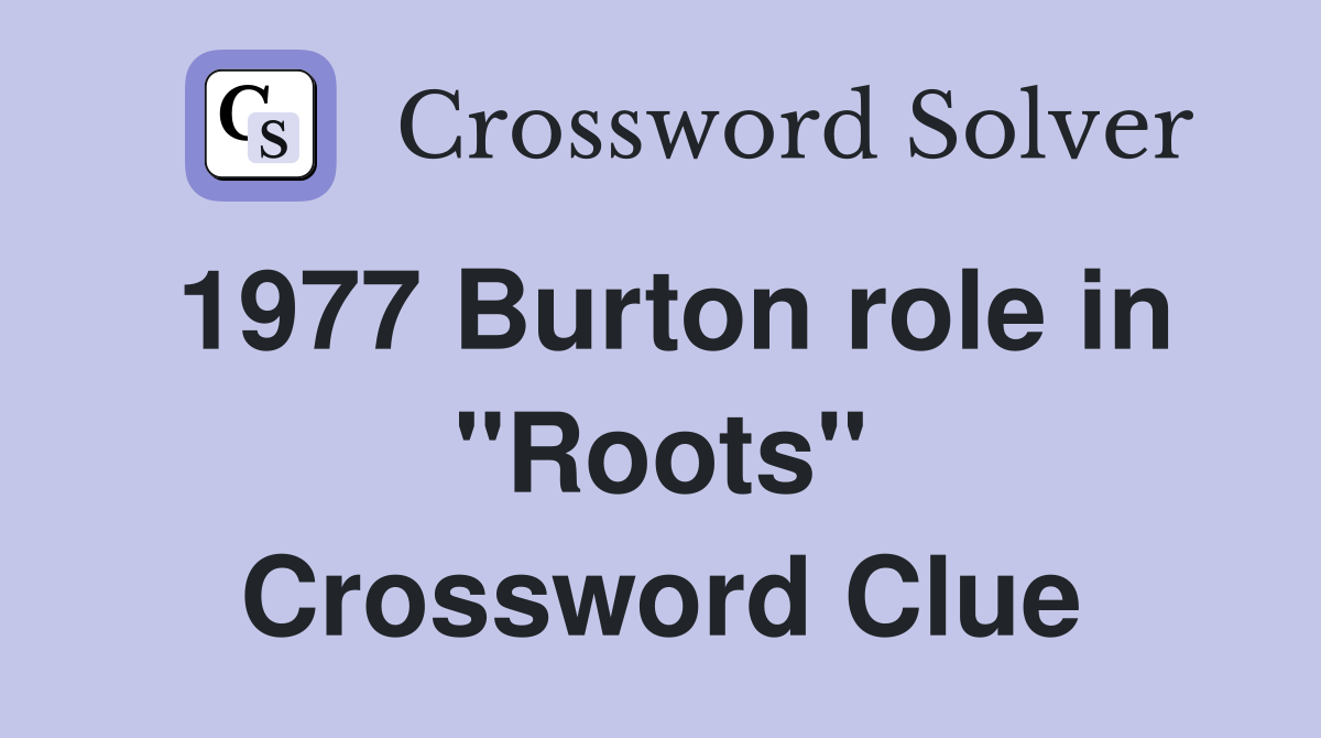 1977 Burton role in "Roots" Crossword Clue