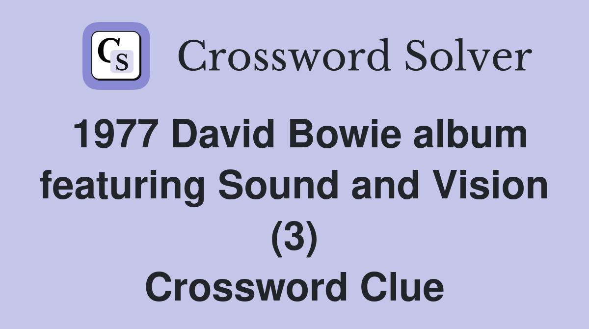 1977 David Bowie album featuring Sound and Vision (3) Crossword Clue