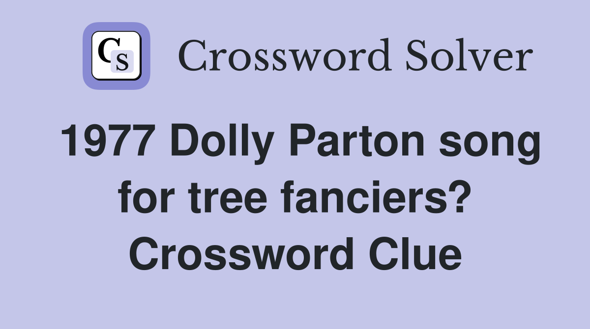 1977 Dolly Parton song for tree fanciers? Crossword Clue