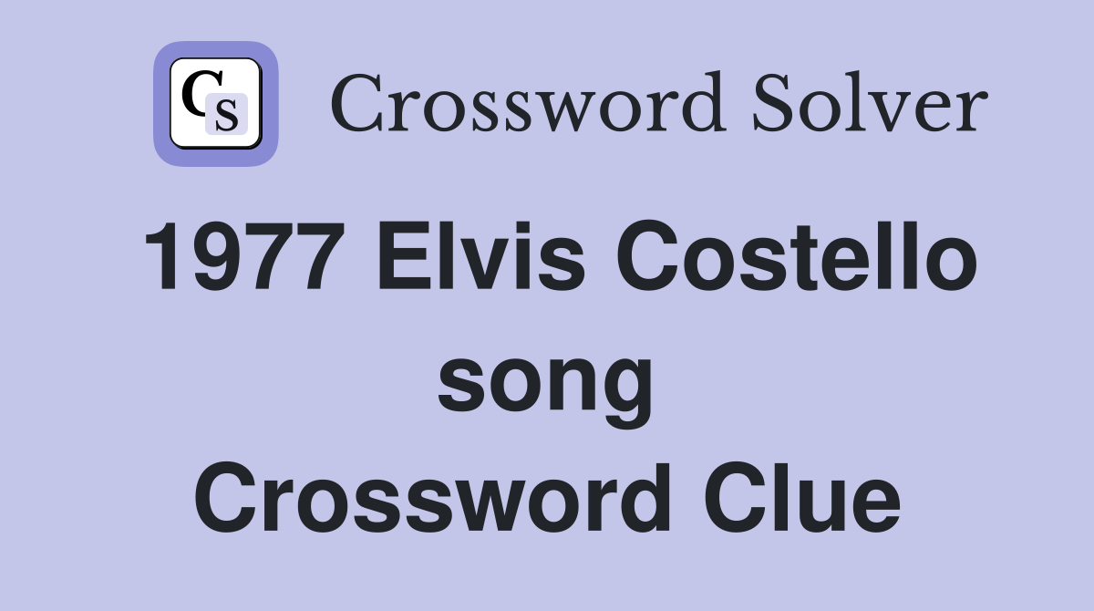 1977 Elvis Costello song Crossword Clue