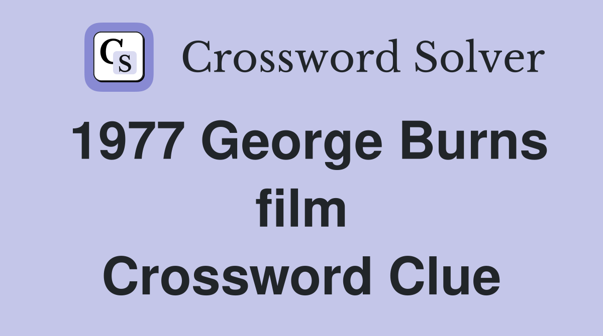 1977 George Burns film Crossword Clue