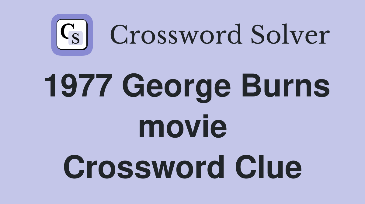1977 George Burns movie Crossword Clue