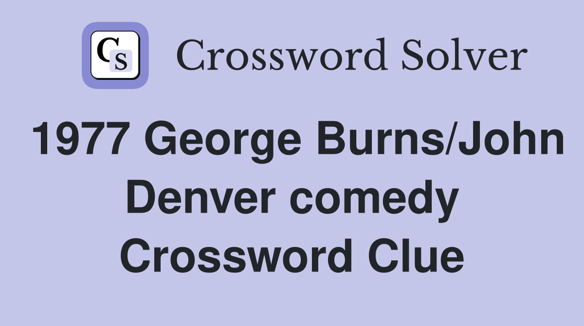 1977 George Burns/John Denver comedy Crossword Clue