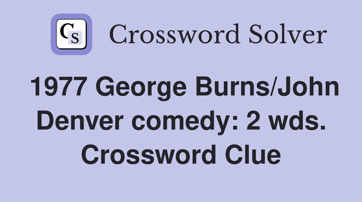 1977 George Burns/John Denver comedy: 2 wds. Crossword Clue