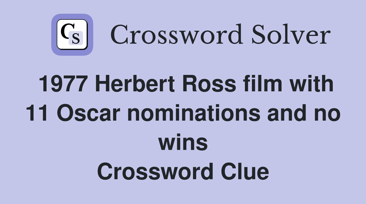 1977 Herbert Ross film with 11 Oscar nominations and no wins Crossword Clue