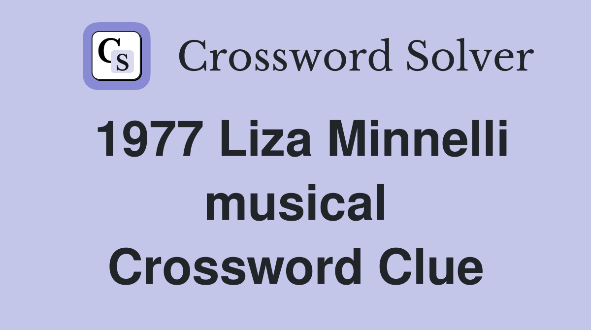 1977 Liza Minnelli musical Crossword Clue