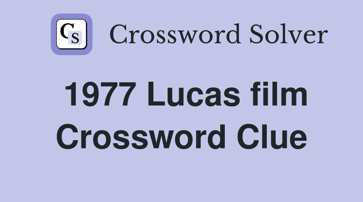 1977 Lucas film Crossword Clue