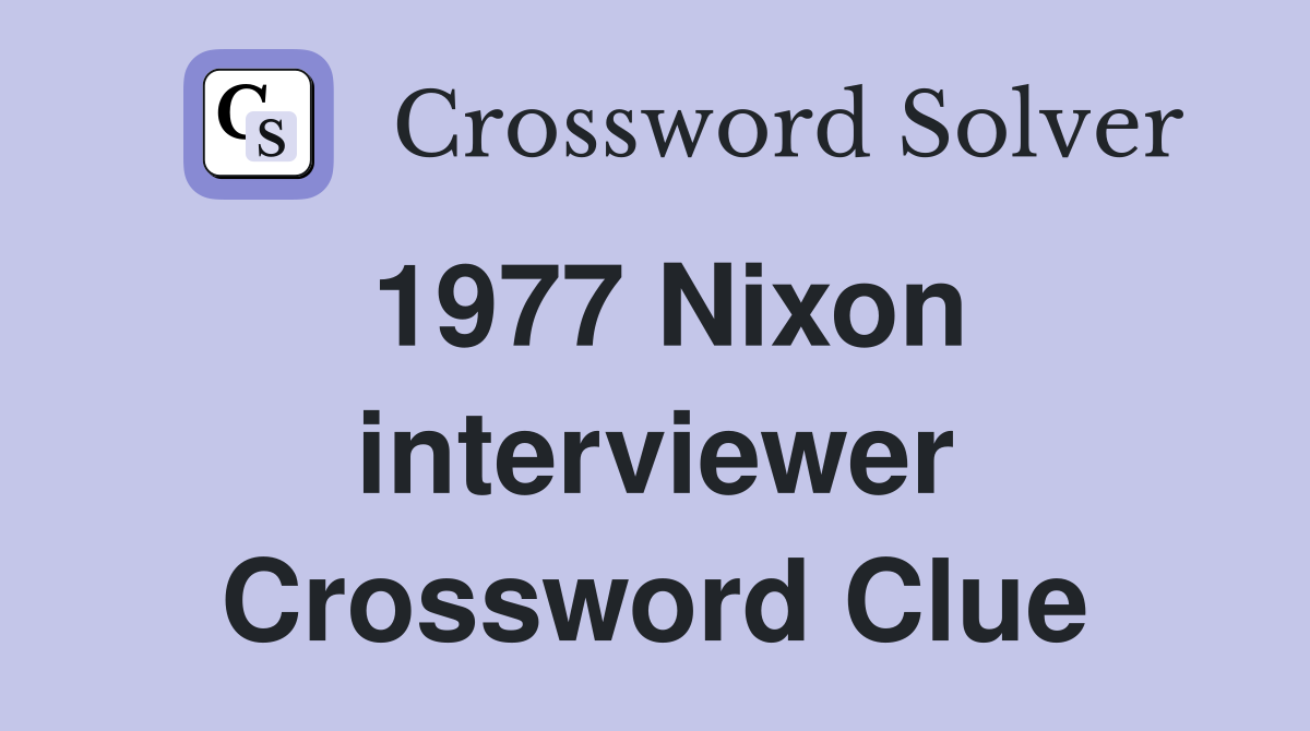 1977 Nixon interviewer Crossword Clue