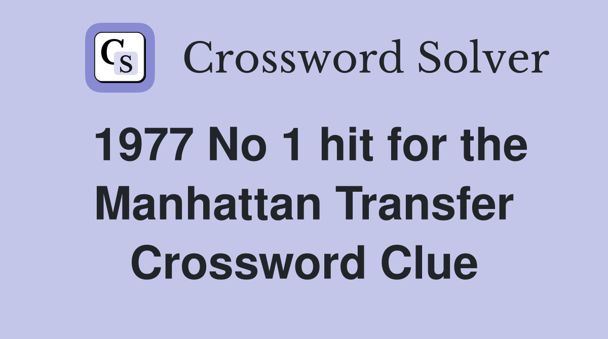 1977 No 1 hit for the Manhattan Transfer Crossword Clue