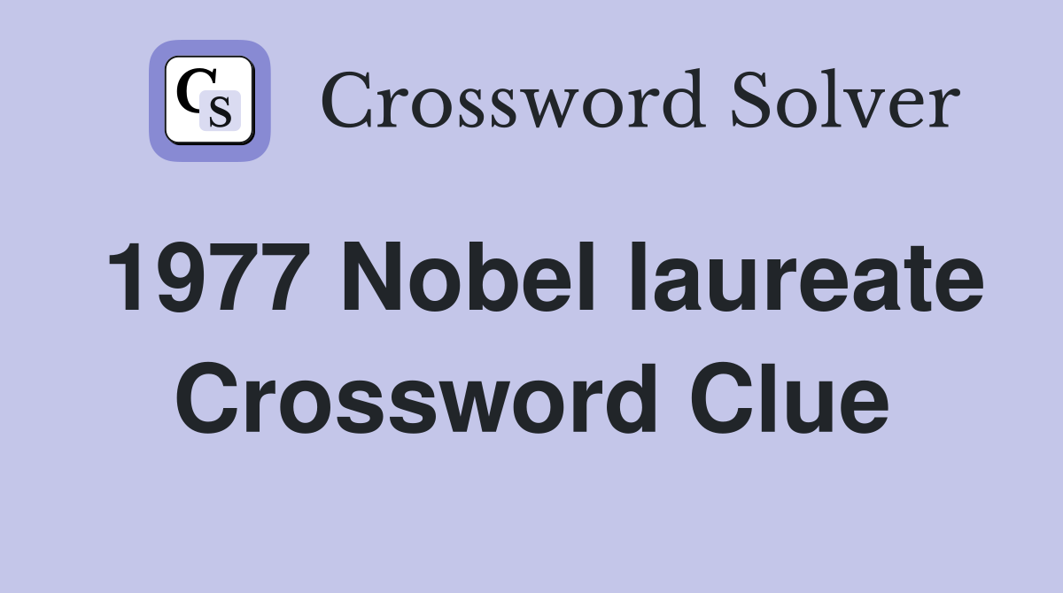 1977 Nobel laureate Crossword Clue