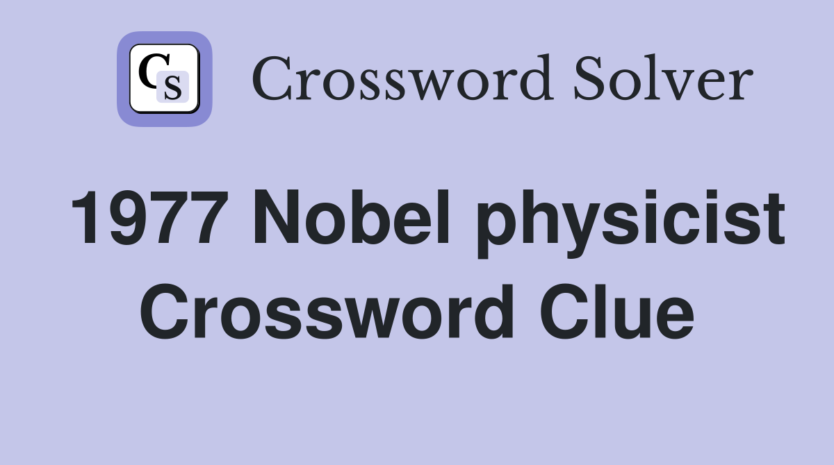 1977 Nobel physicist Crossword Clue
