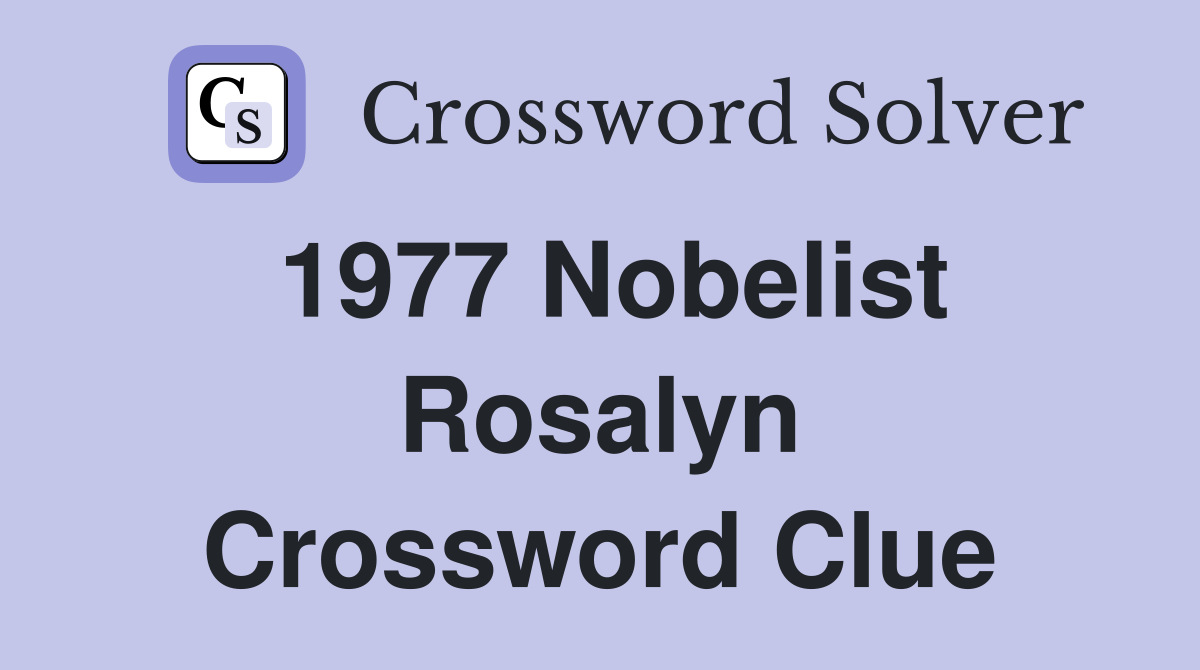 1977 Nobelist Rosalyn Crossword Clue
