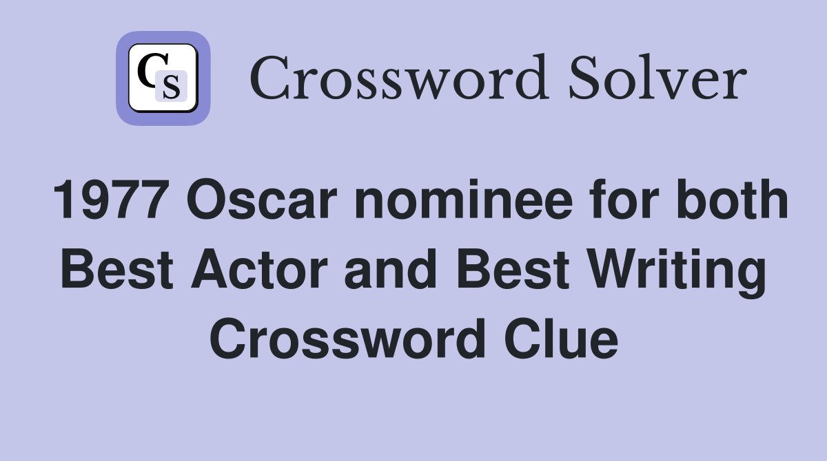 1977 Oscar nominee for both Best Actor and Best Writing Crossword Clue