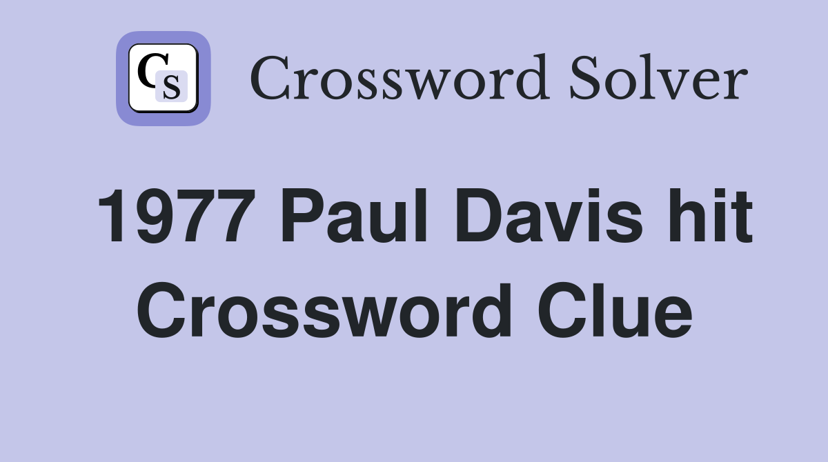 1977 Paul Davis hit Crossword Clue