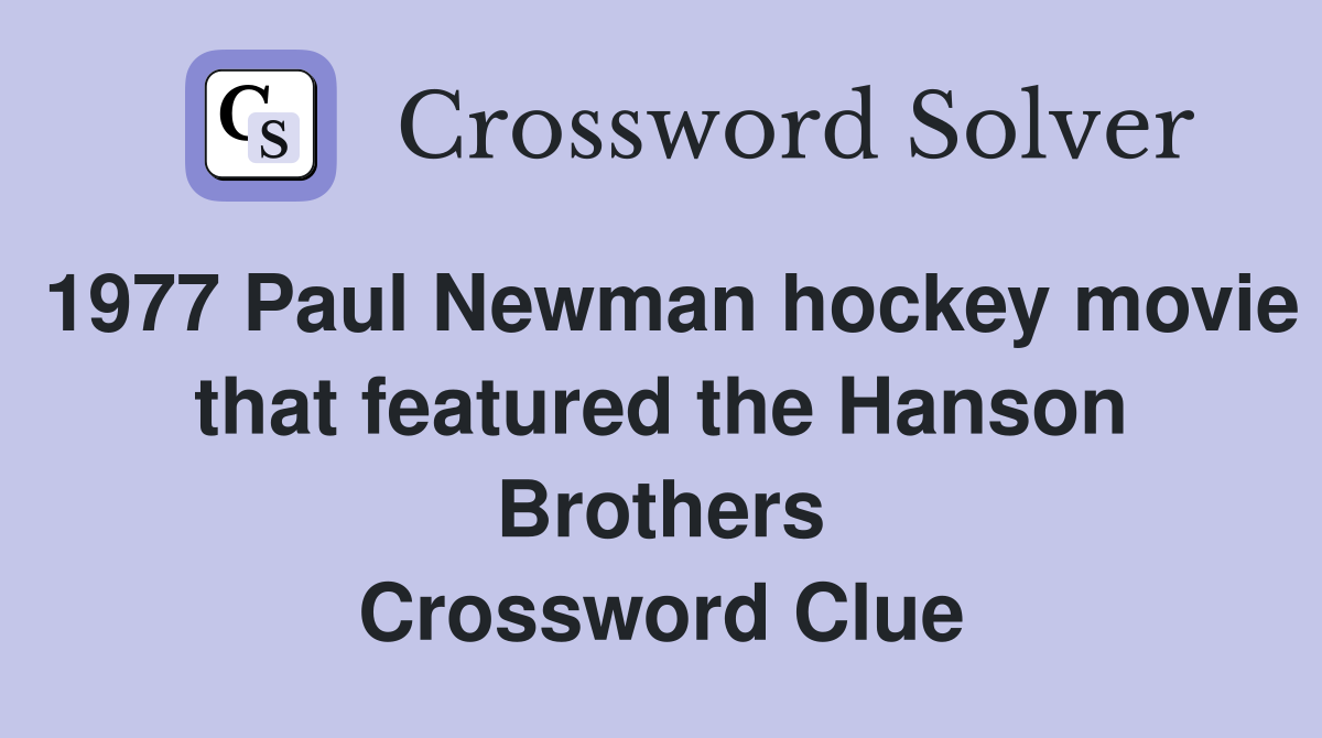 1977 Paul Newman hockey movie that featured the Hanson Brothers Crossword Clue