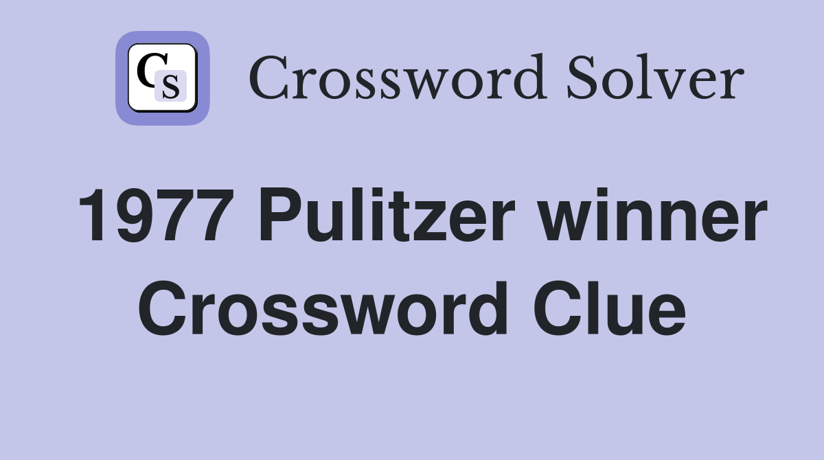 1977 Pulitzer winner Crossword Clue