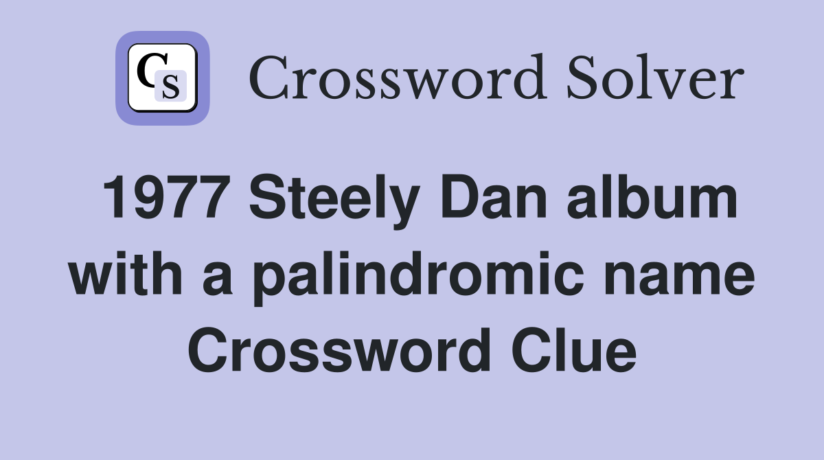 1977 Steely Dan album with a palindromic name Crossword Clue