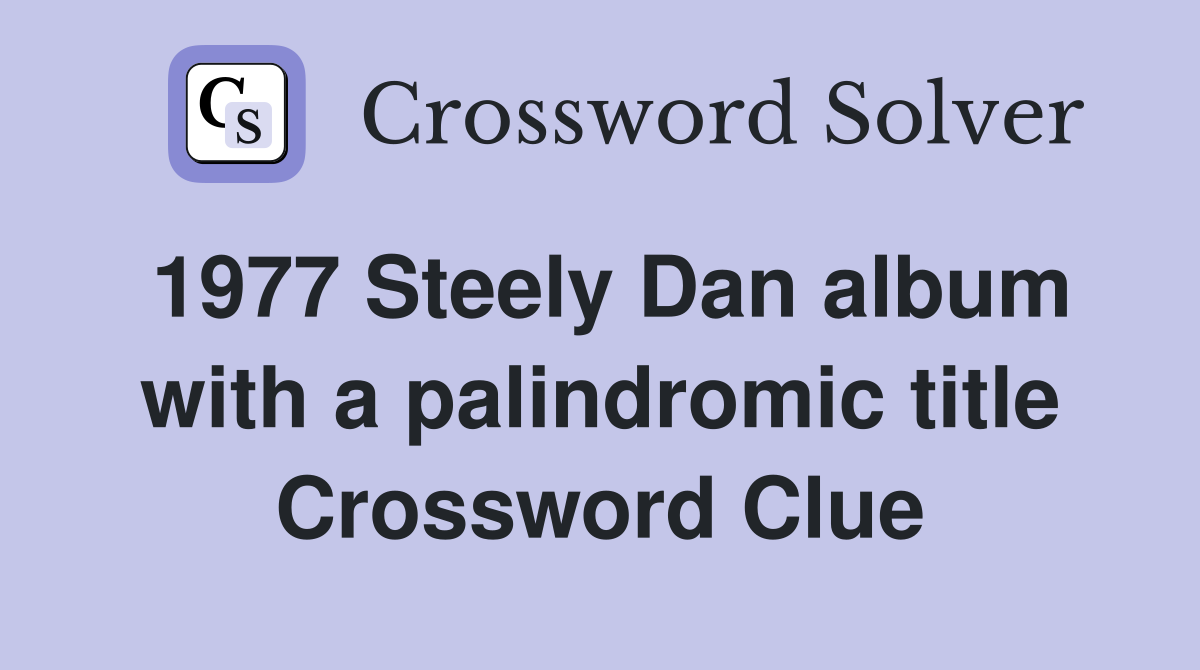 1977 Steely Dan album with a palindromic title Crossword Clue