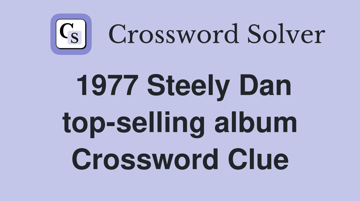 1977 Steely Dan top-selling album Crossword Clue