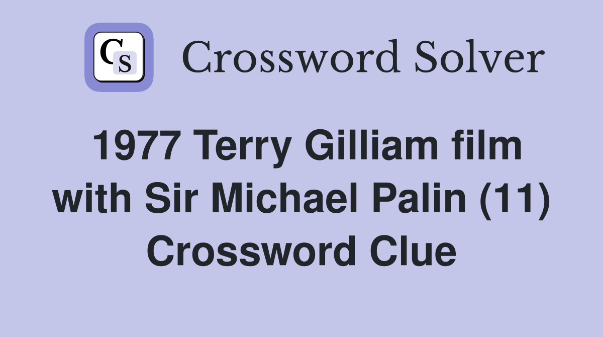1977 Terry Gilliam film with Sir Michael Palin (11) Crossword Clue