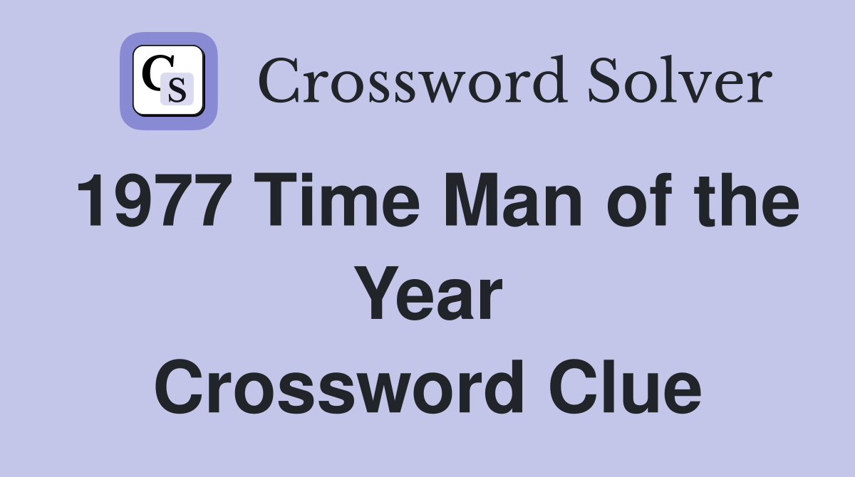 1977 Time Man of the Year Crossword Clue