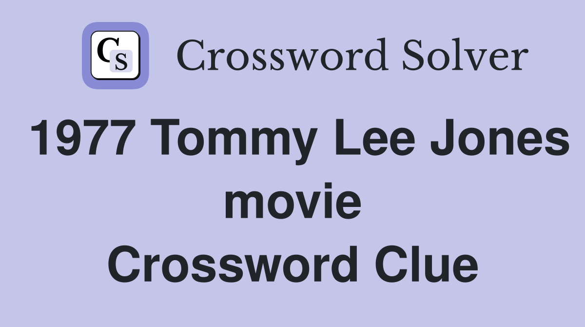 1977 Tommy Lee Jones movie Crossword Clue