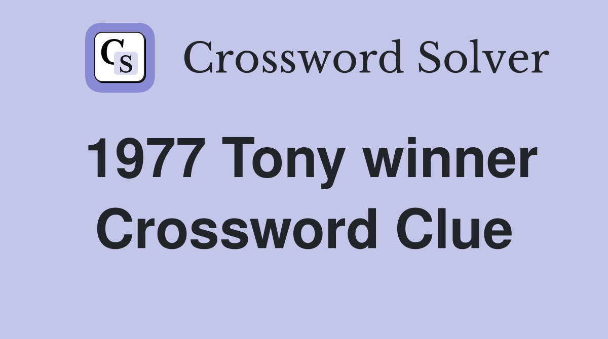 1977 Tony winner Crossword Clue