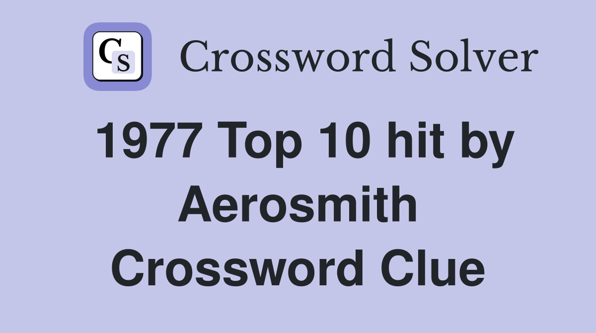 1977 Top 10 hit by Aerosmith Crossword Clue Answers Crossword Solver