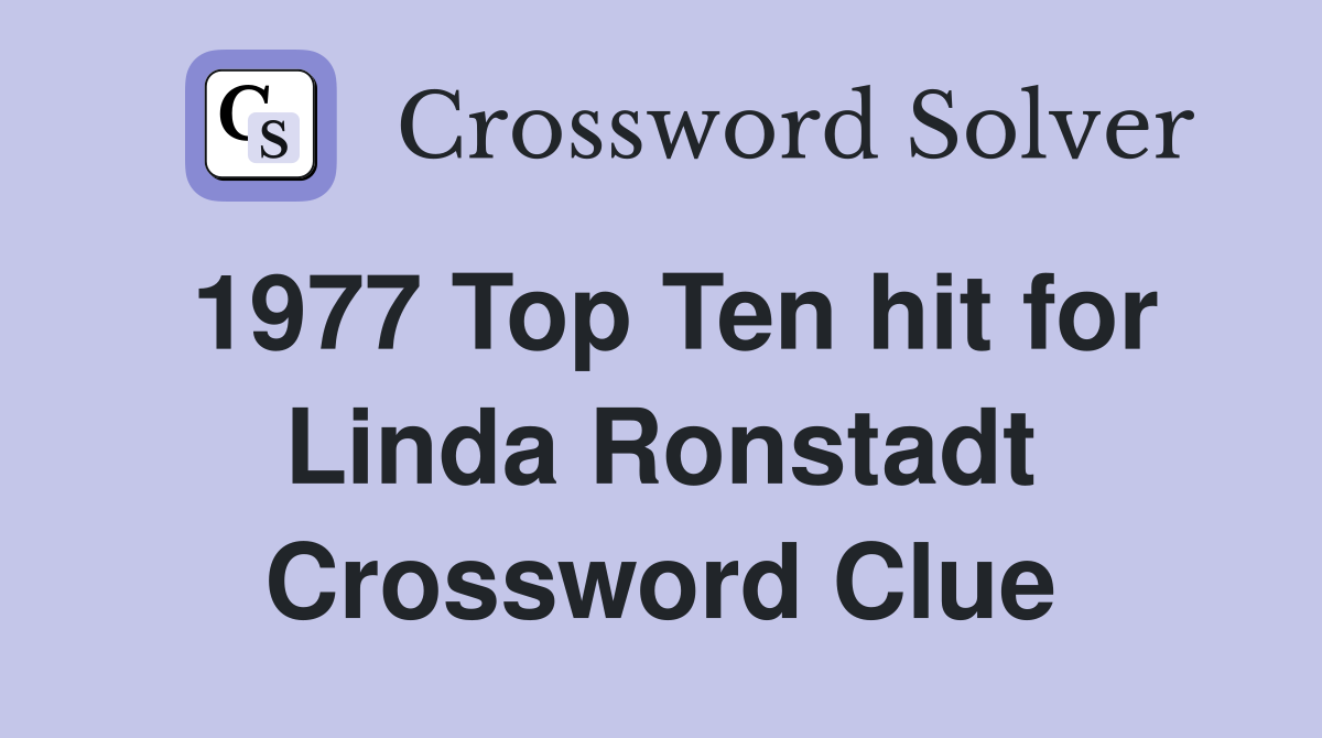 1977 Top Ten hit for Linda Ronstadt Crossword Clue