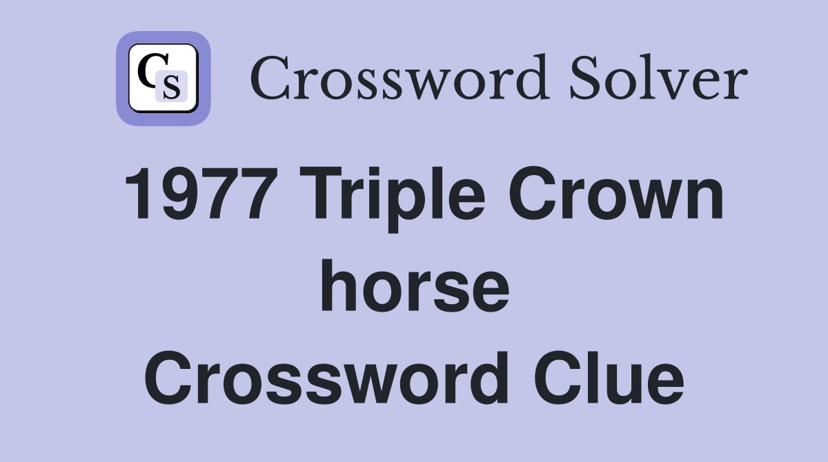 1977 Triple Crown horse Crossword Clue