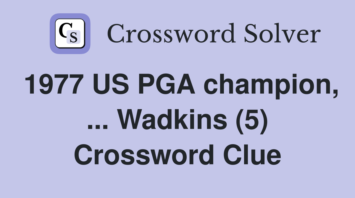 1977 US PGA champion, ... Wadkins (5) Crossword Clue