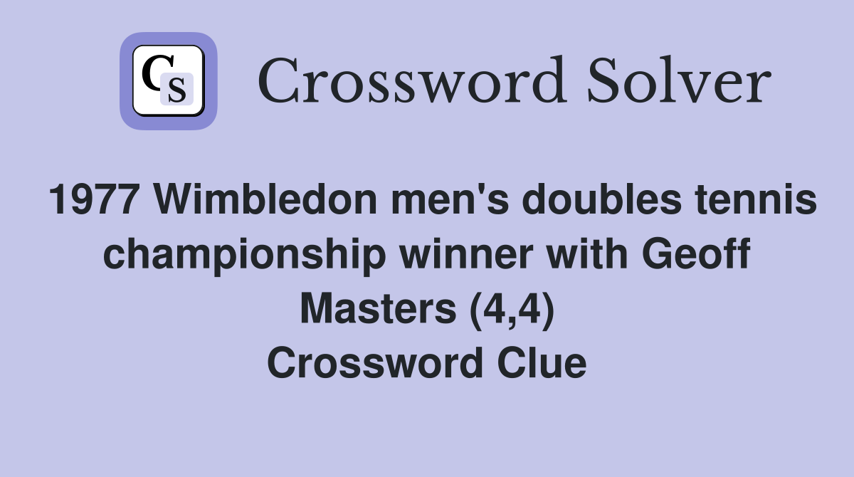 1977 Wimbledon men's doubles tennis championship winner with Geoff Masters (4,4) Crossword Clue