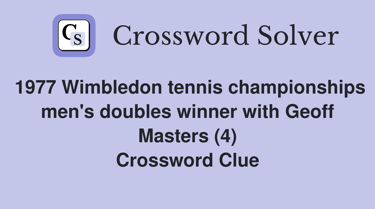 1977 Wimbledon tennis championships men's doubles winner with Geoff Masters (4) Crossword Clue