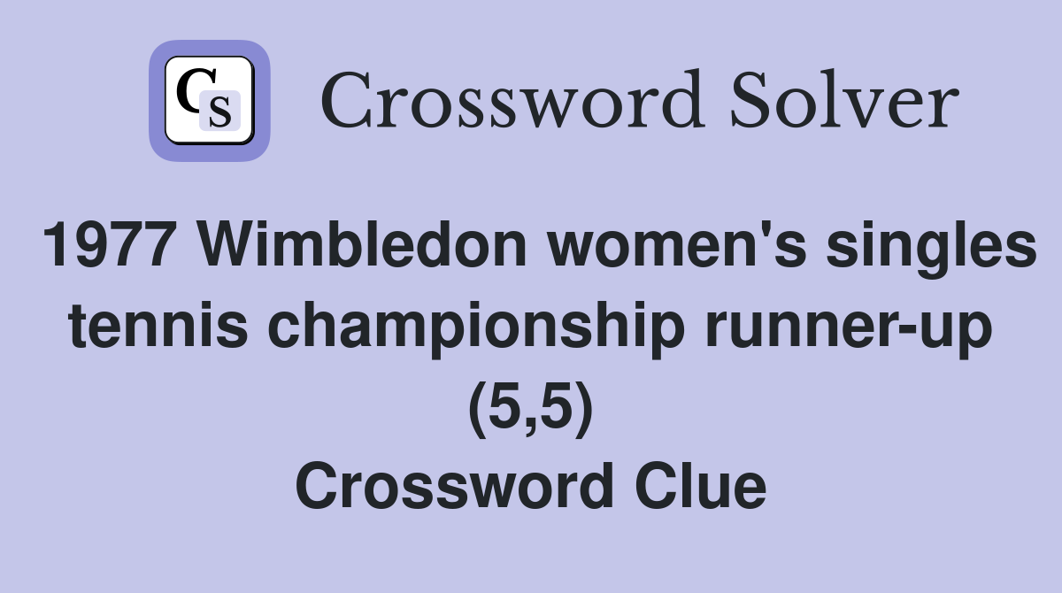 1977 Wimbledon women's singles tennis championship runner-up (5,5) Crossword Clue