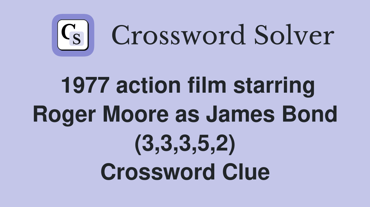 1977 action film starring Roger Moore as James Bond (3,3,3,5,2) Crossword Clue