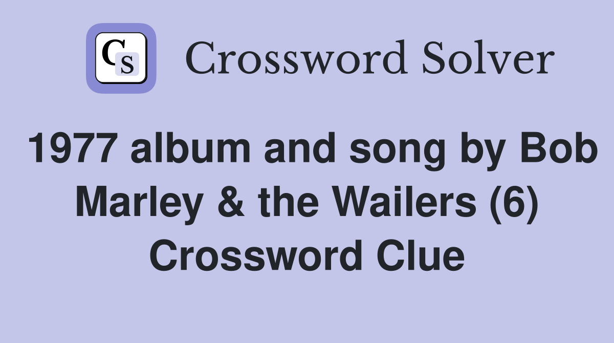 1977 album and song by Bob Marley & the Wailers (6) Crossword Clue